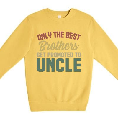 Only The Best Brothers Get Promoted To Uncle Vintage Uncle Funny Gift Premium Crewneck Sweatshirt