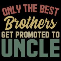 Only The Best Brothers Get Promoted To Uncle Vintage Uncle Funny Gift Bucket Hat