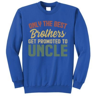 Only The Best Brothers Get Promoted To Uncle Vintage Uncle Funny Gift Sweatshirt