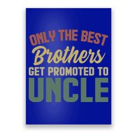 Only The Best Brothers Get Promoted To Uncle Vintage Uncle Funny Gift Poster