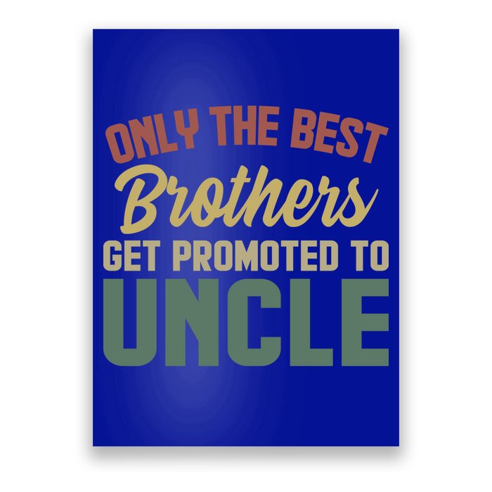 Only The Best Brothers Get Promoted To Uncle Vintage Uncle Funny Gift Poster