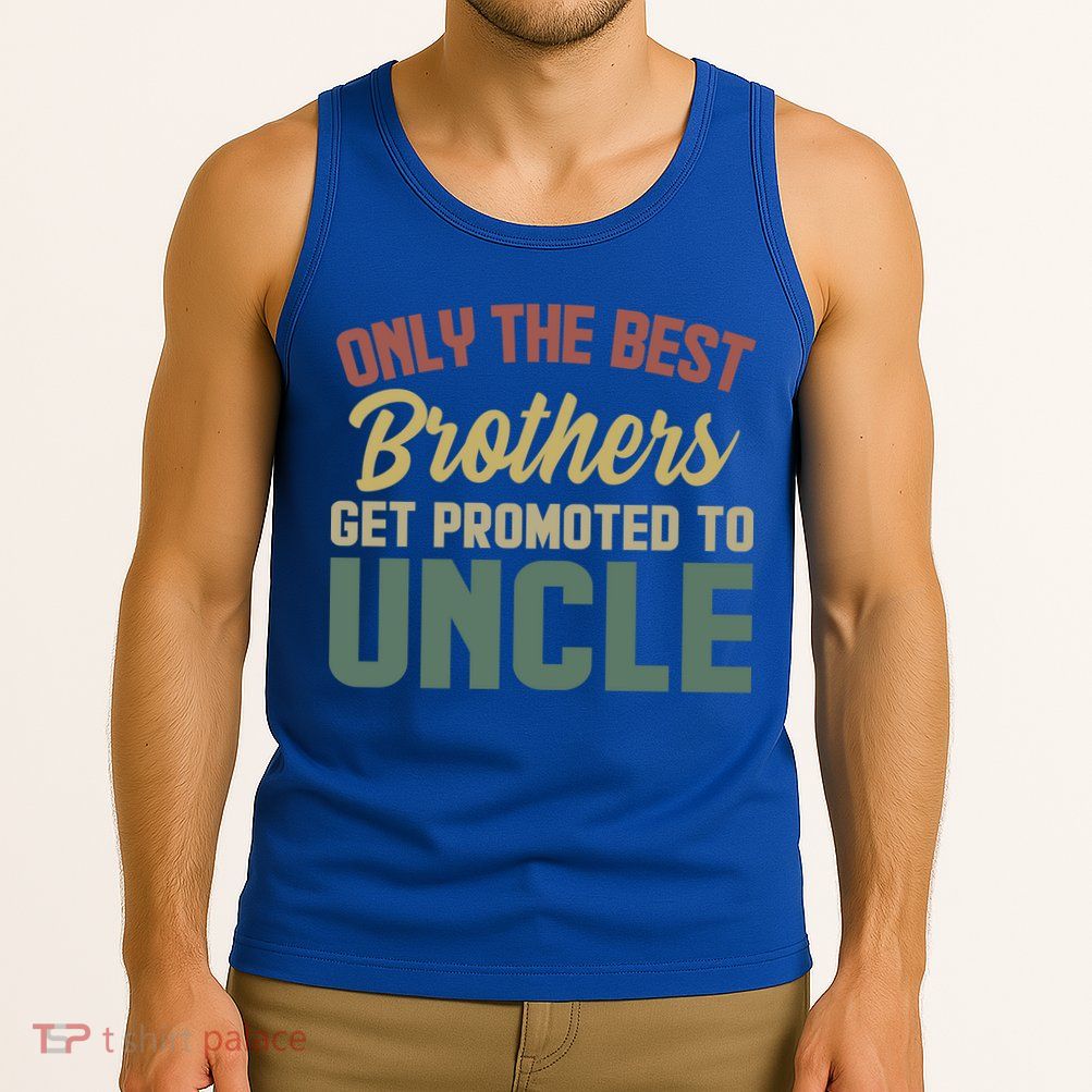 Only The Best Brothers Get Promoted To Uncle Vintage Uncle Funny Gift Tank Top