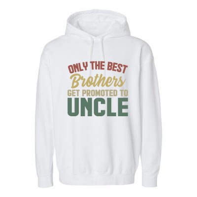 Only The Best Brothers Get Promoted To Uncle Vintage Uncle Funny Gift Garment-Dyed Fleece Hoodie