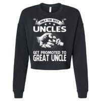 Only The Best Uncles Get Promoted To Great Uncle Cropped Pullover Crew