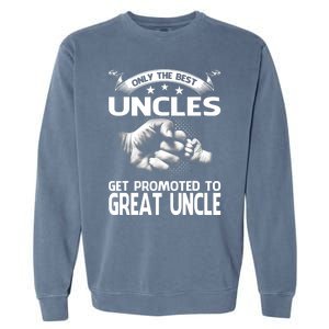 Only The Best Uncles Get Promoted To Great Uncle Garment-Dyed Sweatshirt