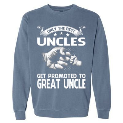 Only The Best Uncles Get Promoted To Great Uncle Garment-Dyed Sweatshirt