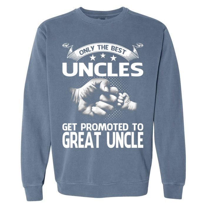 Only The Best Uncles Get Promoted To Great Uncle Garment-Dyed Sweatshirt