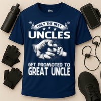 Only The Best Uncles Get Promoted To Great Uncle Performance Shirt