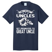 Only The Best Uncles Get Promoted To Great Uncle Tall T-Shirt