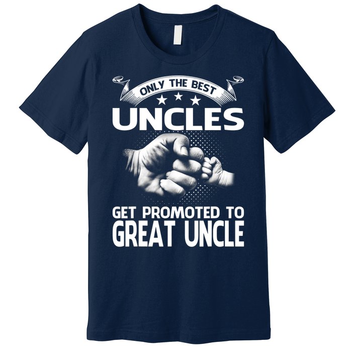 Only The Best Uncles Get Promoted To Great Uncle Premium T-Shirt