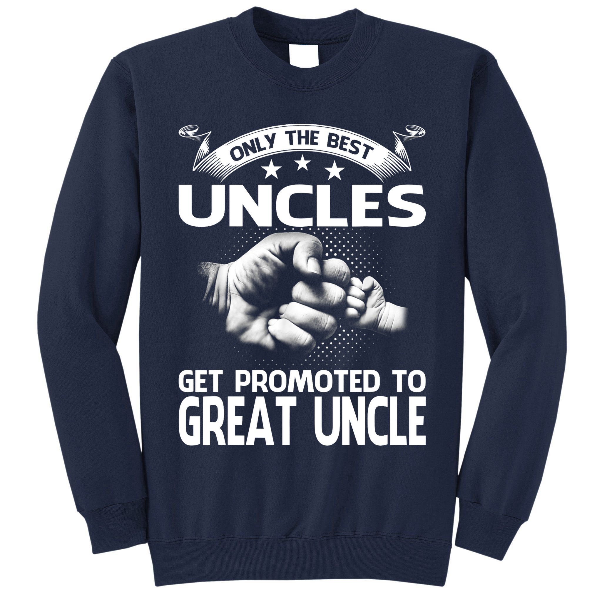 Only The Best Uncles Get Promoted To Great Uncle Tall Sweatshirt