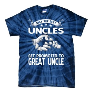 Only The Best Uncles Get Promoted To Great Uncle Tie-Dye T-Shirt