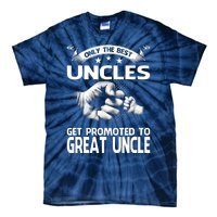 Only The Best Uncles Get Promoted To Great Uncle Tie-Dye T-Shirt