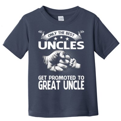 Only The Best Uncles Get Promoted To Great Uncle Toddler T-Shirt