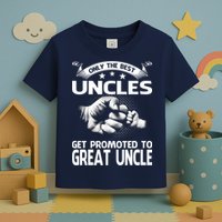 Only The Best Uncles Get Promoted To Great Uncle Toddler T-Shirt