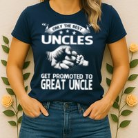 Only The Best Uncles Get Promoted To Great Uncle Womens T-Shirt
