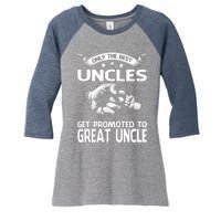 Only The Best Uncles Get Promoted To Great Uncle Women's Tri-Blend 3/4-Sleeve Raglan Shirt