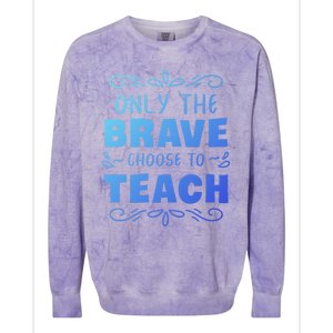 Only The Brave Choose To Teach Teachers Gift Colorblast Crewneck Sweatshirt