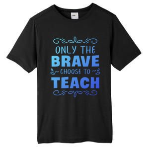 Only The Brave Choose To Teach Teachers Gift Tall Fusion ChromaSoft Performance T-Shirt