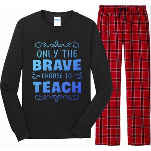 Only The Brave Choose To Teach Teachers Gift Long Sleeve Pajama Set