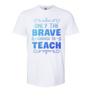 Only The Brave Choose To Teach Teachers Gift Softstyle CVC T-Shirt