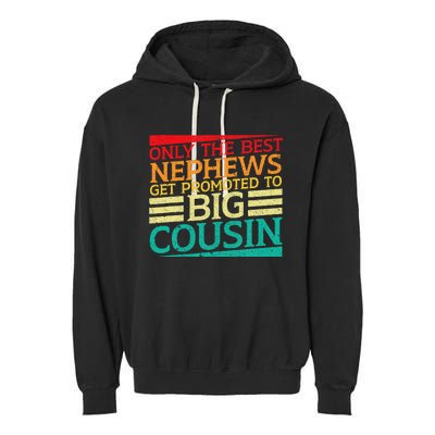 Only The Best Nephews Get Promoted To Big Cousin Future Garment-Dyed Fleece Hoodie