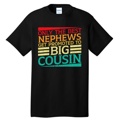 Only The Best Nephews Get Promoted To Big Cousin Future Tall T-Shirt