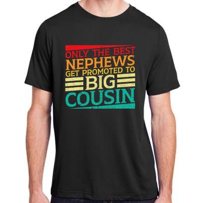 Only The Best Nephews Get Promoted To Big Cousin Future Adult ChromaSoft Performance T-Shirt