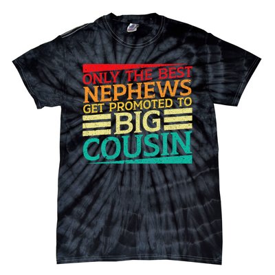 Only The Best Nephews Get Promoted To Big Cousin Future Tie-Dye T-Shirt