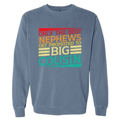 Only The Best Nephews Get Promoted To Big Cousin Future Garment-Dyed Sweatshirt