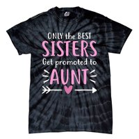 Only The Best Sisters Get Promoted To Aunt Mother's Day Tie-Dye T-Shirt