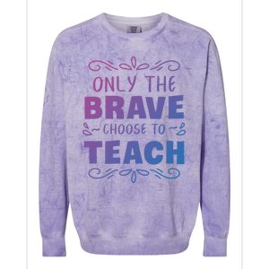 Only The Brave Choose To Teach Teachers Gift Colorblast Crewneck Sweatshirt