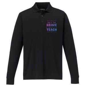 Only The Brave Choose To Teach Teachers Gift Performance Long Sleeve Polo