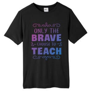 Only The Brave Choose To Teach Teachers Gift Tall Fusion ChromaSoft Performance T-Shirt