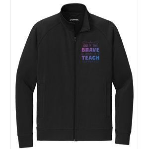 Only The Brave Choose To Teach Teachers Gift Stretch Full-Zip Cadet Jacket