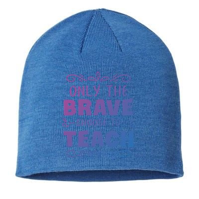 Only The Brave Choose To Teach Teachers Gift Sustainable Beanie