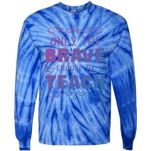 Only The Brave Choose To Teach Teachers Gift Tie-Dye Long Sleeve Shirt