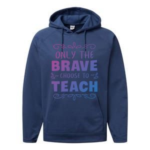 Only The Brave Choose To Teach Teachers Gift Performance Fleece Hoodie