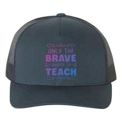 Only The Brave Choose To Teach Teachers Gift Yupoong Adult 5-Panel Trucker Hat