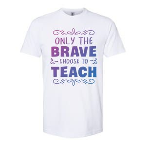 Only The Brave Choose To Teach Teachers Gift Softstyle CVC T-Shirt