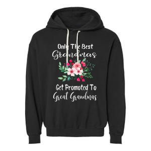 Only The Best Grandmas Get Promoted To Great Grandma Garment-Dyed Fleece Hoodie