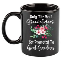 Only The Best Grandmas Get Promoted To Great Grandma 11oz C Handle Ceramic Mug