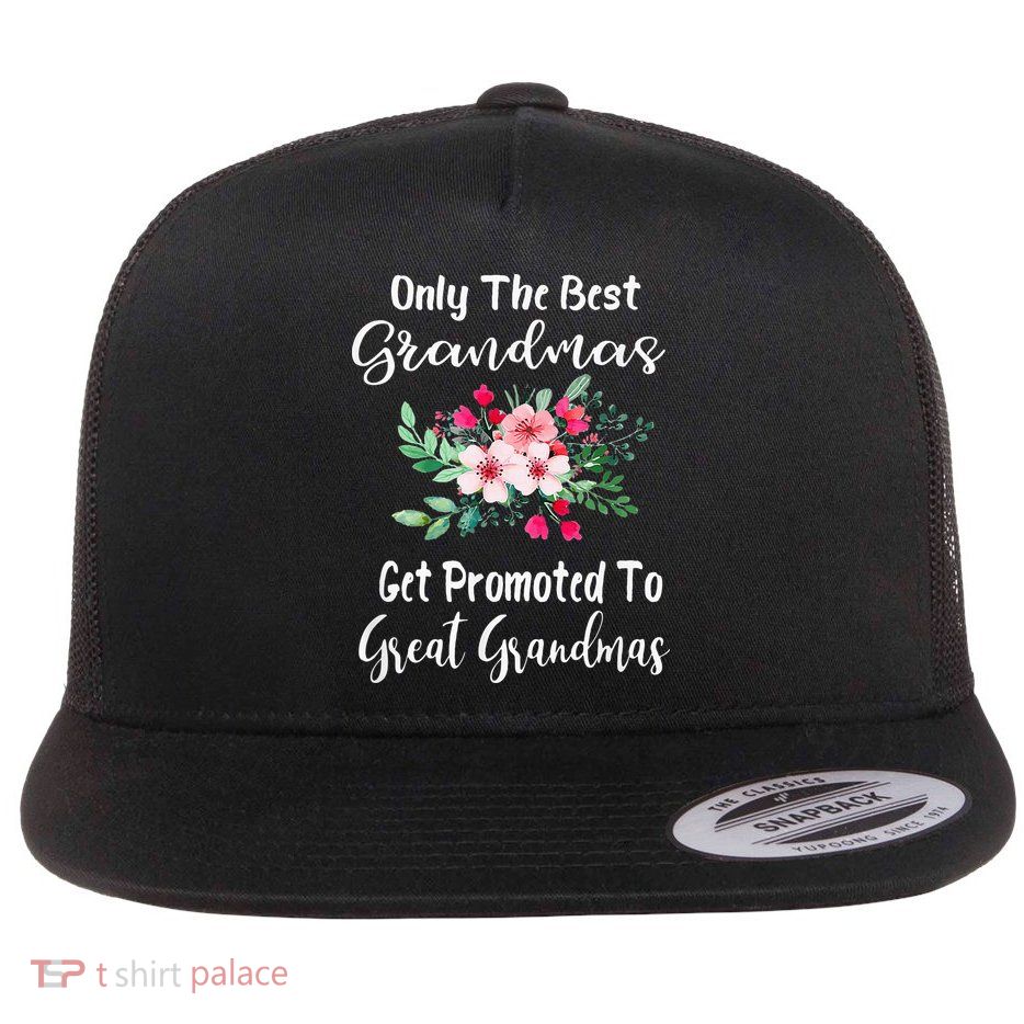 Only The Best Grandmas Get Promoted To Great Grandma Flatbill Hat