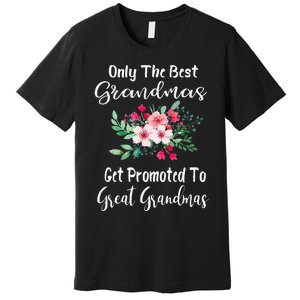 Only The Best Grandmas Get Promoted To Great Grandma Premium T-Shirt