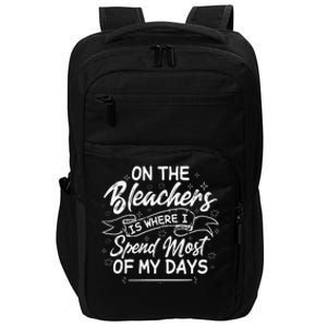 On The Bleachers Is Where I Spend Most Of My Days Sport Mama Impact Tech Backpack