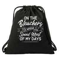 On The Bleachers Is Where I Spend Most Of My Days Sport Mama Drawstring Bag