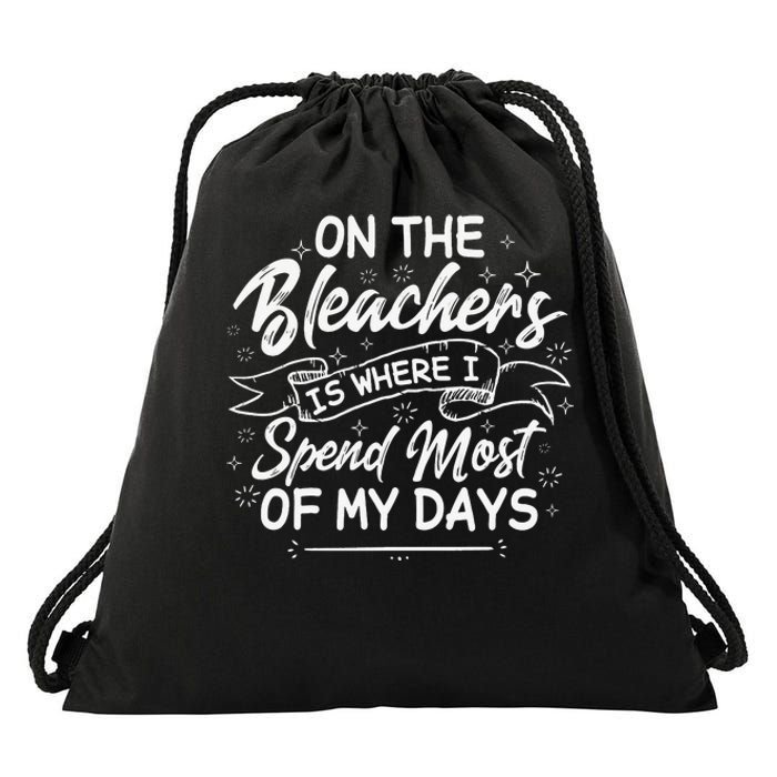 On The Bleachers Is Where I Spend Most Of My Days Sport Mama Drawstring Bag