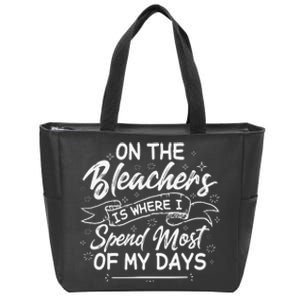 On The Bleachers Is Where I Spend Most Of My Days Sport Mama Zip Tote Bag