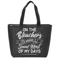 On The Bleachers Is Where I Spend Most Of My Days Sport Mama Zip Tote Bag