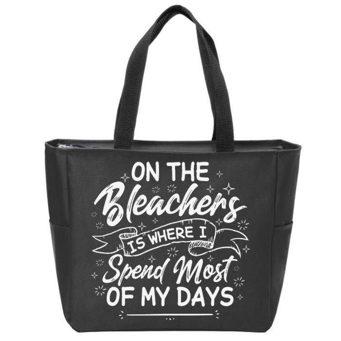 On The Bleachers Is Where I Spend Most Of My Days Sport Mama Zip Tote Bag